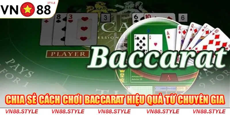 Chia sẻ cách chơi Baccarat hiệu quả từ chuyên gia
