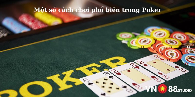 Một số cách chơi phổ biến trong Poker