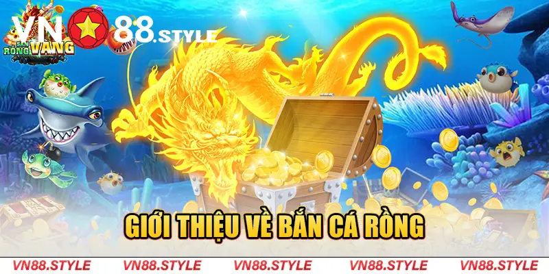 Giới thiệu về Bắn Cá Rồng