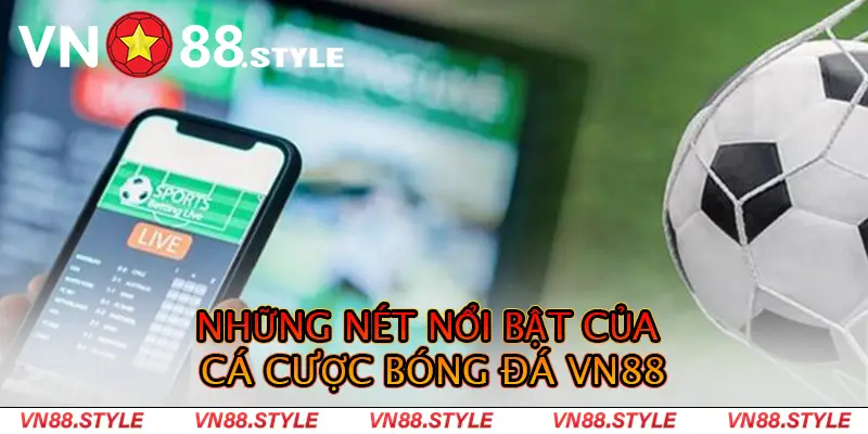 Những nét nổi bật của cá cược bóng đá VN88