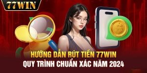 Rút tiền 77Win - Rút thưởng về ví nhanh chóng 